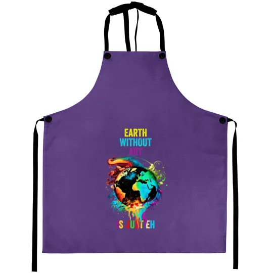 Earth Without Art Is Just Eh Painting Artist Pun Art Teacher Aprons