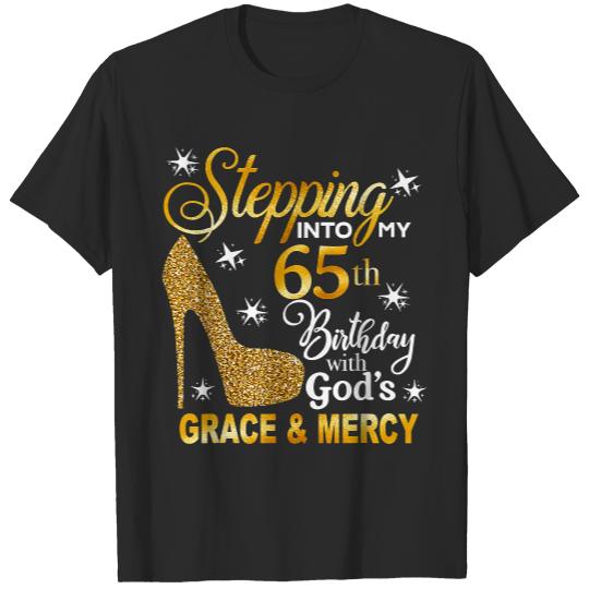 Stepping into my 65th birthday with God's grace & Mercy T-Shirt T-Shirts